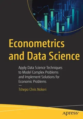 Ökonometria és adattudomány: Adattudományi technikák alkalmazása komplex problémák modellezésére és gazdasági problémák megoldásának megvalósítására - Econometrics and Data Science: Apply Data Science Techniques to Model Complex Problems and Implement Solutions for Economic Problems