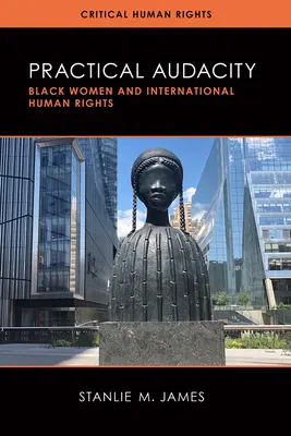 Gyakorlati merészség: Fekete nők és a nemzetközi emberi jogok - Practical Audacity: Black Women and International Human Rights