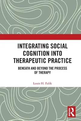 A szociális megismerés integrálása a terápiás gyakorlatba: A terápiás folyamat alatt és azon túl - Integrating Social Cognition into Therapeutic Practice: Beneath and Beyond the Process of Therapy