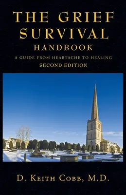 A gyász túlélési kézikönyve: Útmutató a szívfájdalomtól a gyógyulásig - The Grief Survival Handbook: A Guide from Heartache to Healing