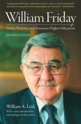 William Friday: Friday Friday: Power, Purpose, and American Higher Education - William Friday: Power, Purpose, and American Higher Education