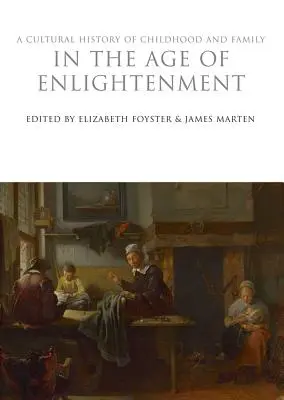 A gyermekkor és a család kultúrtörténete a felvilágosodás korában - A Cultural History of Childhood and Family in the Age of Enlightenment