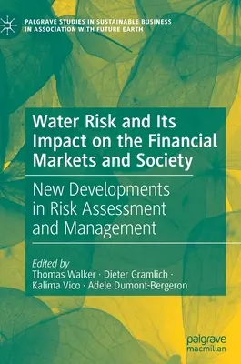 A vízkockázat és annak hatása a pénzügyi piacokra és a társadalomra: Új fejlemények a kockázatértékelés és -kezelés terén - Water Risk and Its Impact on the Financial Markets and Society: New Developments in Risk Assessment and Management