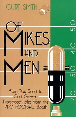 Mikes and Men: Ray Scott-tól Curt Gowdy-ig: Mesék a profi futball kabinjából - Of Mikes and Men: From Ray Scott to Curt Gowdy: Tales from the Pro Football Booth