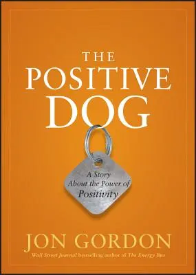 A pozitív kutya: Történet a pozitivitás erejéről - The Positive Dog: A Story about the Power of Positivity