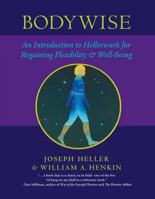 Testközelből: Bevezetés a Hellerworkbe a rugalmasság és a jó közérzet visszanyeréséért - Bodywise: An Introduction to Hellerwork for Regaining Flexibility & Well-Being