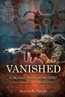 Eltűntek: A Navy Special Investigation Unit (A haditengerészet különleges nyomozócsoportja) - Vanished: A Mystery Novel of the NSIU (Navy Special Investigation Unit)