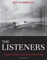 A hallgatók: A tengeralattjáró-vadászok a Nagy Háborúban - The Listeners: U-Boat Hunters During the Great War