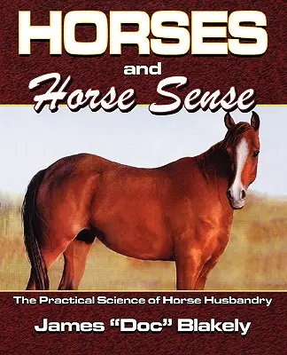 Horses And Horse Sense: A lótartás gyakorlati tudománya - Horses And Horse Sense: The Practical Science of Horse Husbandry