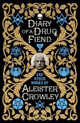 Egy drogfüggő naplója és Aleister Crowley más művei - Diary of a Drug Fiend and Other Works by Aleister Crowley