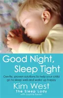 Jó éjt, jó mélyen aludj - Kíméletes, bevált megoldások, hogy gyermeked jól aludjon és boldogan ébredjen fel - Good Night, Sleep Tight - Gentle, proven solutions to help your child sleep well and wake up happy