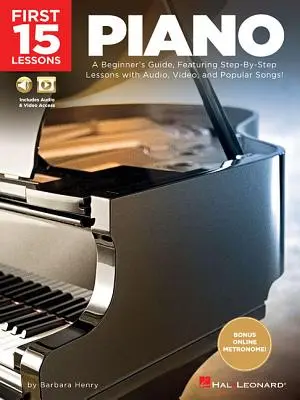 Az első 15 lecke - Zongora: A Beginner's Guide, Featuring Step-By-Step Lessons with Audio, Video, and Popular Songs! - First 15 Lessons - Piano: A Beginner's Guide, Featuring Step-By-Step Lessons with Audio, Video, and Popular Songs!