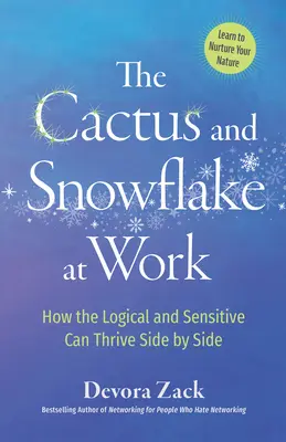 A kaktusz és a hópehely a munkahelyen: Hogyan boldogulhatnak egymás mellett a logikusak és az érzékenyek - The Cactus and Snowflake at Work: How the Logical and Sensitive Can Thrive Side by Side