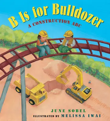 B mint Bulldózer: A Construction ABC - B Is for Bulldozer: A Construction ABC