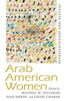 Arab amerikai nők: Arab Arab nők: Képviselet és elutasítás - Arab American Women: Representation and Refusal