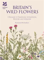 Nagy-Britannia vadvirágai - Hagyományok, babonák, gyógymódok és irodalom kincstára - Britain's Wild Flowers - A Treasury of Traditions, Superstitions, Remedies and Literature