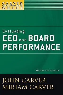 A Carver Policy Governance Guide, A vezérigazgató és az igazgatótanács teljesítményének értékelése - A Carver Policy Governance Guide, Evaluating CEO and Board Performance