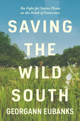 A vad Dél megmentése: A kihalás szélén álló őshonos növényekért folytatott harc - Saving the Wild South: The Fight for Native Plants on the Brink of Extinction