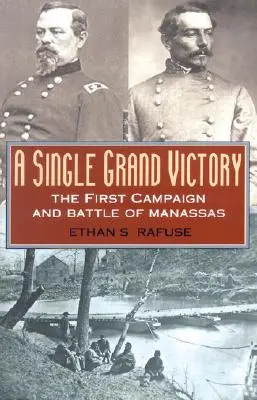 Egyetlen nagy győzelem: Az első hadjárat és a manassasi csata - A Single Grand Victory: The First Campaign and Battle of Manassas