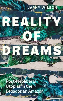 Az álmok valósága: Poszt-neoliberális utópiák az ecuadori Amazonasban - Reality of Dreams: Post-Neoliberal Utopias in the Ecuadorian Amazon