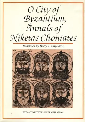 O Bizánc városa: Niketas Choniataes évkönyvei - O City of Byzantium: Annals of Niketas Choniataes