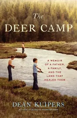 A szarvastábor: Egy apa, egy család és a föld, amely meggyógyította őket - The Deer Camp: A Memoir of a Father, a Family, and the Land That Healed Them