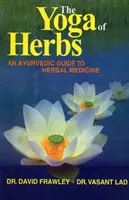 A gyógynövények jógája - Ayurvédikus útmutató a gyógynövénygyógyászathoz - Yoga of Herbs - An Ayurvedic Guide to Herbal Medicine