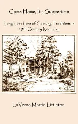 Gyere haza, itt az ebédidő! A főzési hagyományok rég elfeledett hagyományai a 19. századi Kentuckyban - Come Home, It's Suppertime: Long Lost Lore of Cooking Traditions in 19th Century Kentucky