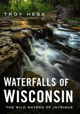 Wisconsin vízesései: Az intrika vadvizei - Waterfalls of Wisconsin: The Wild Waters of Intrigue