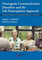 Neurogén kommunikációs zavarok és az életben való részvétel megközelítése: Az egyének és családok támogatásának társadalmi kényszere - Neurogenic Communication Disorders and the Life Participation Approach: The Social Imperative in Supporting Individuals and Families