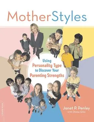 Motherstyles: A személyiségtípus felhasználása a szülői erősségeid felfedezéséhez - Motherstyles: Using Personality Type to Discover Your Parenting Strengths