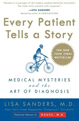Minden beteg mesél egy történetet: Orvosi rejtélyek és a diagnózis művészete - Every Patient Tells a Story: Medical Mysteries and the Art of Diagnosis