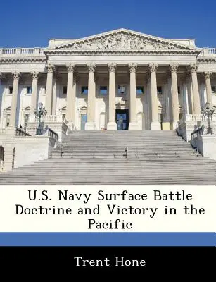 Az amerikai haditengerészet felszíni harci doktrínája és a győzelem a Csendes-óceánon - U.S. Navy Surface Battle Doctrine and Victory in the Pacific