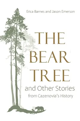 A medvefa és más történetek Cazenovia történetéből - Bear Tree and Other Stories from Cazenovia's History