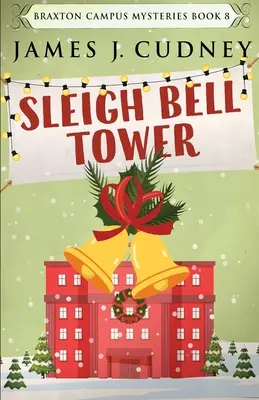 Szánhúzó harangtorony: Gyilkosság az egyetemi ünnepi gálán - Sleigh Bell Tower: Murder at the Campus Holiday Gala