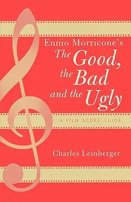 Ennio Morricone The Good, the Bad and the Ugly: A Film Score Guide - Ennio Morricone's The Good, the Bad and the Ugly: A Film Score Guide