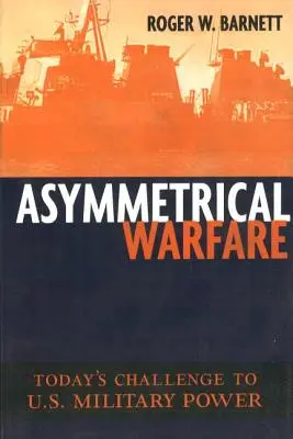 Aszimmetrikus hadviselés: Az amerikai katonai hatalom mai kihívása - Asymmetrical Warfare: Today's Challenge to U.S. Military Power