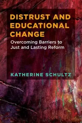 Bizalmatlanság és oktatási változás: Az igazságos és tartós reformok akadályainak leküzdése - Distrust and Educational Change: Overcoming Barriers to Just and Lasting Reform