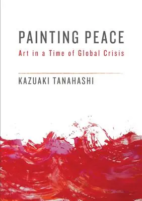 A béke megfestése: Művészet a globális válság idején - Painting Peace: Art in a Time of Global Crisis