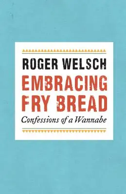 A sült kenyér átölelése: Confessions of a Wannabe - Embracing Fry Bread: Confessions of a Wannabe