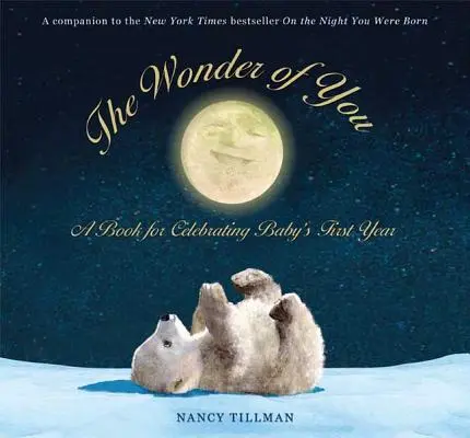 The Wonder of You: Egy könyv a baba első évének megünneplésére [Növekedési táblázattal és 5x7-es nyomtatással a keretezéshez]. - The Wonder of You: A Book for Celebrating Baby's First Year [With Growth Chart & 5x7 Print for Framing]