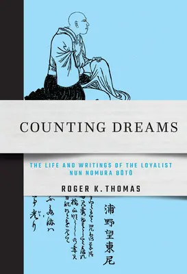 Számláló álmok: Nomura Bōtō lojalista apáca élete és írásai - Counting Dreams: The Life and Writings of the Loyalist Nun Nomura Bōtō