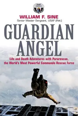 Őrangyal: Élet-halál kalandok a Paraméteresekkel, a világ legerősebb kommandós mentőalakulatával - Guardian Angel: Life and Death Adventures with Pararescue, the World's Most Powerful Commando Rescue Force