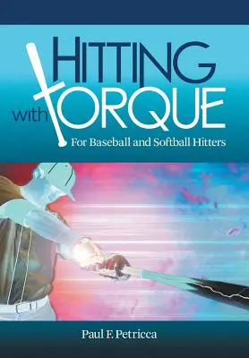 Hitting with Torque: Baseball és softball ütők számára - Hitting with Torque: For Baseball and Softball Hitters