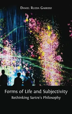 Életformák és szubjektivitás: Sartre filozófiájának újragondolása - Forms of Life and Subjectivity: Rethinking Sartre's Philosophy