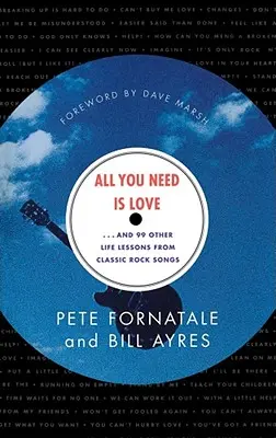 All You Need is Love: És 99 másik életre szóló lecke a klasszikus rockdalokból - All You Need is Love: And 99 Other Life Lessons from Classic Rock Songs