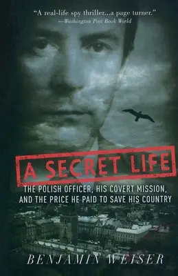 Egy titkos élet: A lengyel tiszt, a titkos küldetése és az ár, amit a hazája megmentéséért fizetett - A Secret Life: The Polish Officer, His Covert Mission, and the Price He Paid to Save His Country