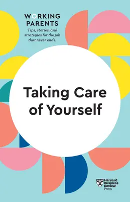 Taking Care of Yourself (HBR Working Parents Series) (A dolgozó szülőkről való gondoskodás (HBR Working Parents Series)) - Taking Care of Yourself (HBR Working Parents Series)