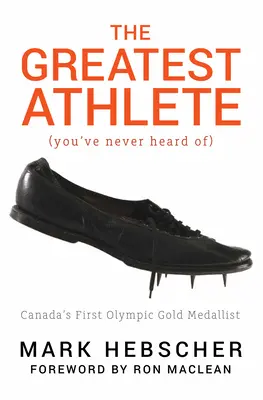 A legnagyobb sportoló (akiről még sosem hallottál): Kanada első olimpiai aranyérmese - The Greatest Athlete (You've Never Heard Of): Canada's First Olympic Gold Medallist