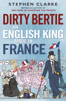 Piszkos Bertie: Egy angol király Franciaországban - Dirty Bertie: An English King Made in France